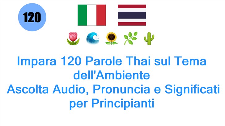 Impara 120 Parole Thai sul Tema dellAmbiente: Ascolta Audio, Pronuncia e Significati per Principianti